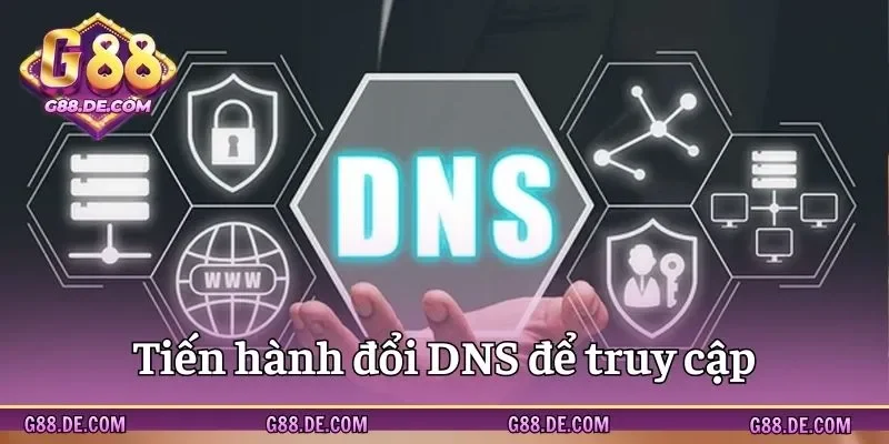Thực hiện đổi DNS để xử lý đăng nhập G88 bị chặn