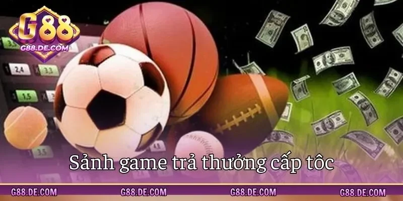 Sân chơi chi thưởng rõ ràng, nhanh chóng
